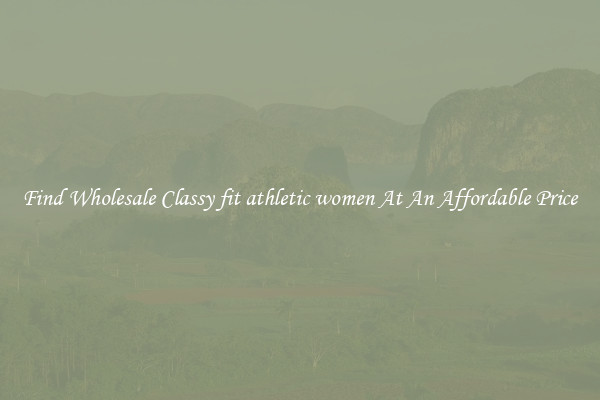 Find Wholesale Classy fit athletic women At An Affordable Price
