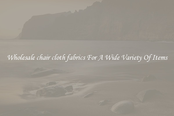 Wholesale chair cloth fabrics For A Wide Variety Of Items