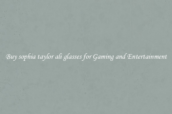 Buy sophia taylor ali glasses for Gaming and Entertainment