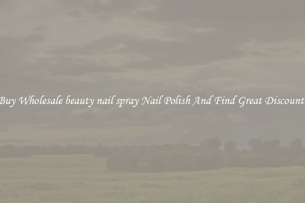 Buy Wholesale beauty nail spray Nail Polish And Find Great Discounts