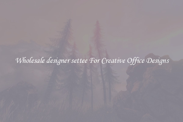 Wholesale designer settee For Creative Office Designs
