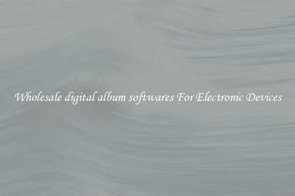 Wholesale digital album softwares For Electronic Devices