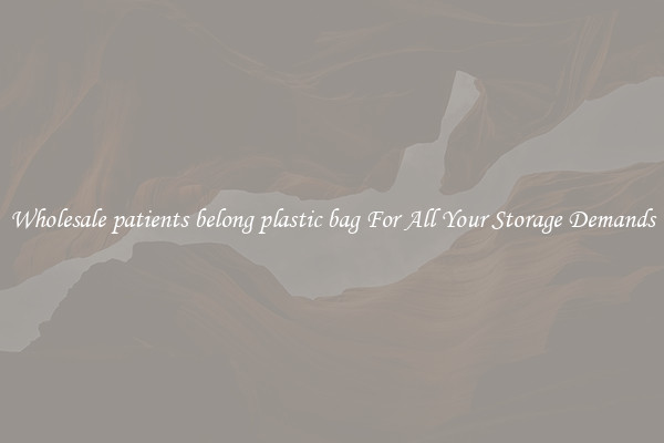 Wholesale patients belong plastic bag For All Your Storage Demands