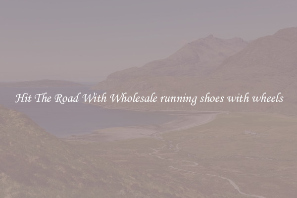 Hit The Road With Wholesale running shoes with wheels