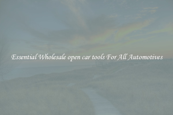 Essential Wholesale open car tools For All Automotives