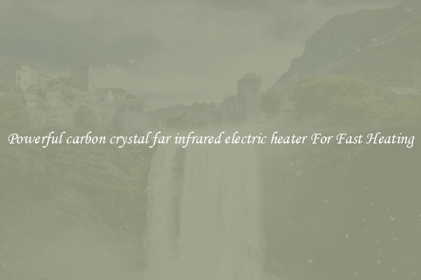 Powerful carbon crystal far infrared electric heater For Fast Heating