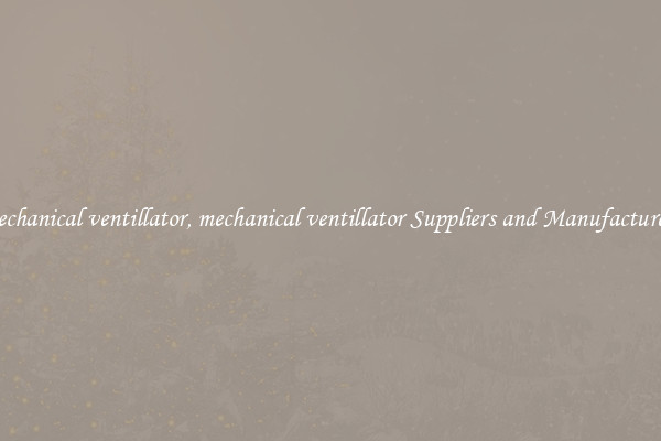 mechanical ventillator, mechanical ventillator Suppliers and Manufacturers