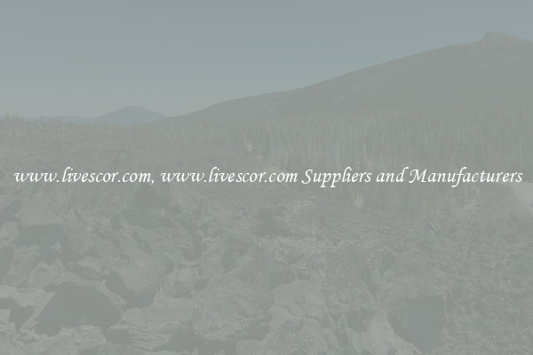 www.livescor.com, www.livescor.com Suppliers and Manufacturers