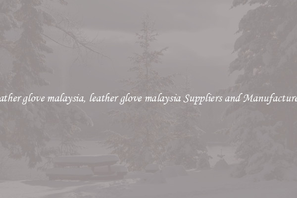 leather glove malaysia, leather glove malaysia Suppliers and Manufacturers