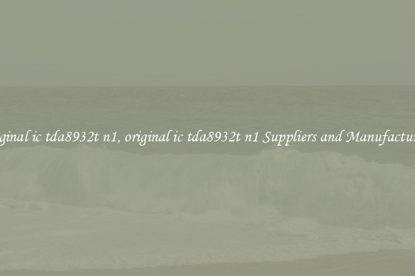 original ic tda8932t n1, original ic tda8932t n1 Suppliers and Manufacturers