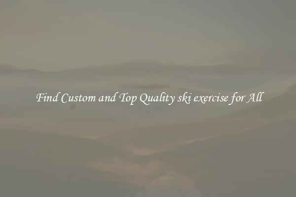 Find Custom and Top Quality ski exercise for All