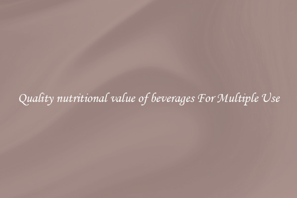 Quality nutritional value of beverages For Multiple Use