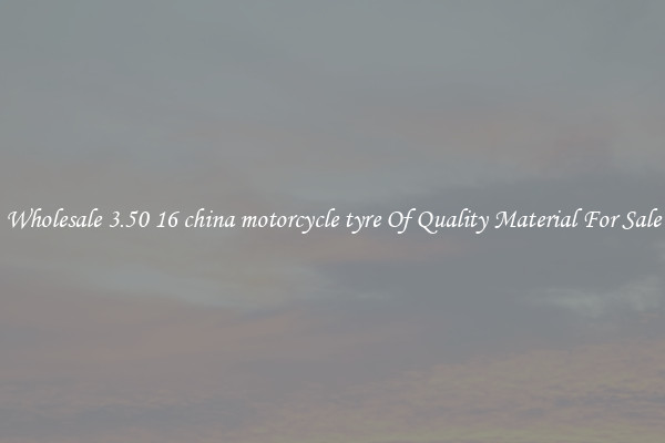 Wholesale 3.50 16 china motorcycle tyre Of Quality Material For Sale