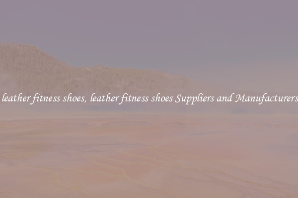 leather fitness shoes, leather fitness shoes Suppliers and Manufacturers