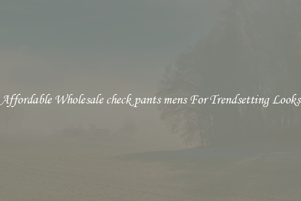 Affordable Wholesale check pants mens For Trendsetting Looks