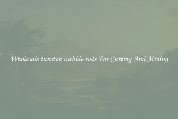Wholesale tunsten carbide rods For Cutting And Mining