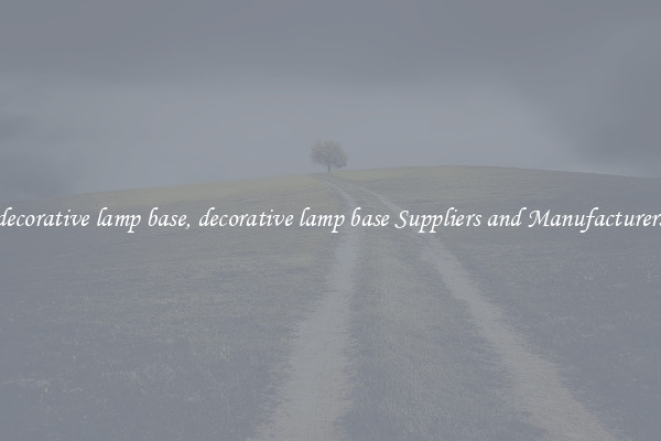 decorative lamp base, decorative lamp base Suppliers and Manufacturers
