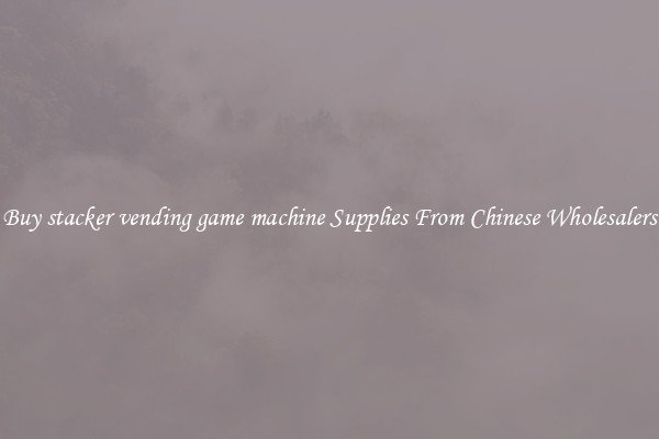 Buy stacker vending game machine Supplies From Chinese Wholesalers