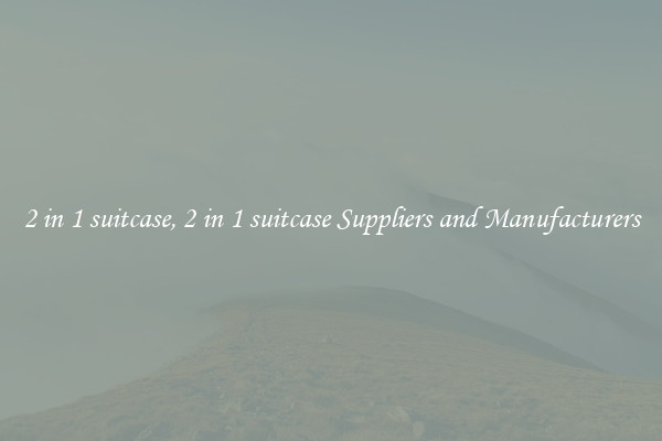 2 in 1 suitcase, 2 in 1 suitcase Suppliers and Manufacturers