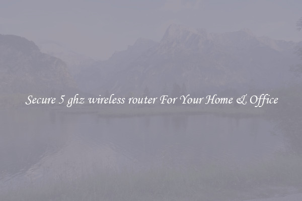 Secure 5 ghz wireless router For Your Home & Office