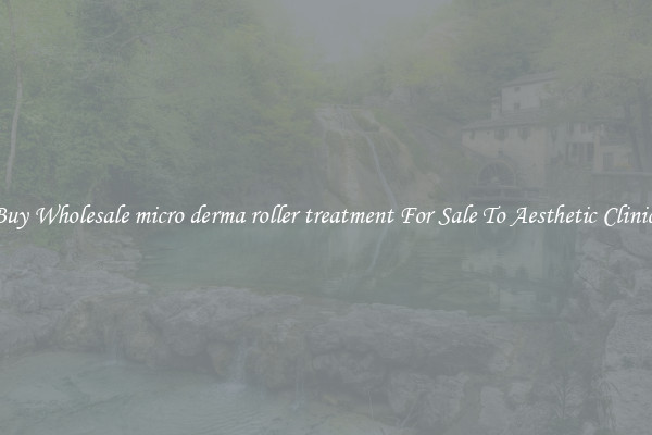 Buy Wholesale micro derma roller treatment For Sale To Aesthetic Clinics