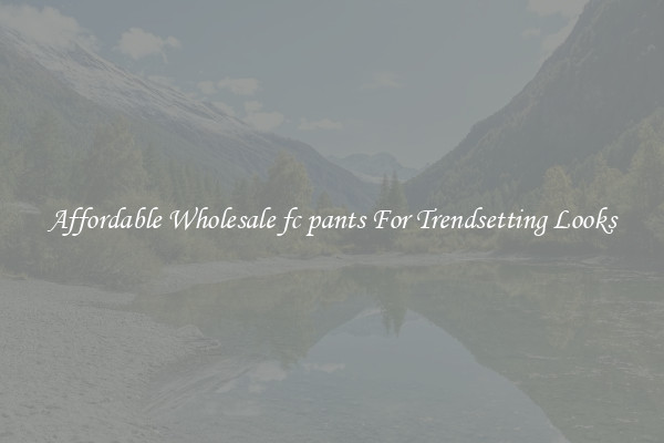 Affordable Wholesale fc pants For Trendsetting Looks