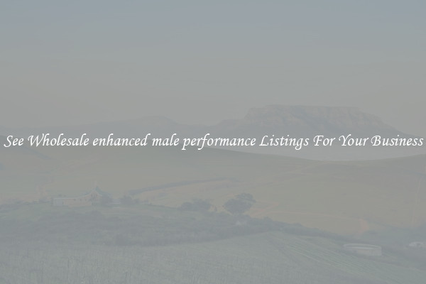 See Wholesale enhanced male performance Listings For Your Business