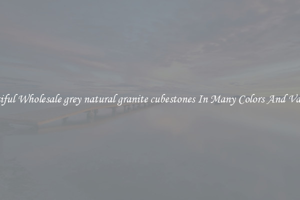 Beautiful Wholesale grey natural granite cubestones In Many Colors And Varieties