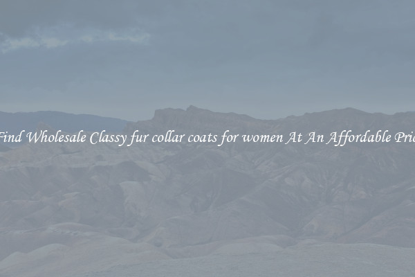 Find Wholesale Classy fur collar coats for women At An Affordable Price
