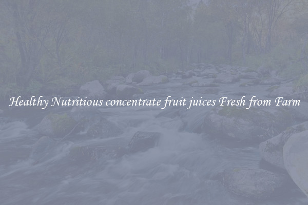 Healthy Nutritious concentrate fruit juices Fresh from Farm