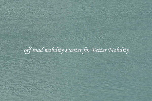 off road mobility scooter for Better Mobility