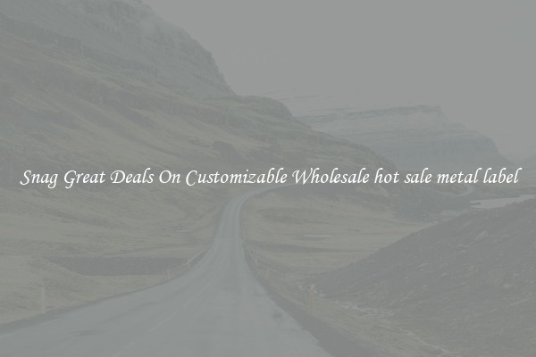 Snag Great Deals On Customizable Wholesale hot sale metal label