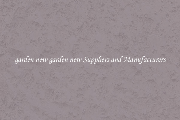 garden new garden new Suppliers and Manufacturers