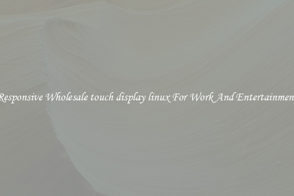Responsive Wholesale touch display linux For Work And Entertainment