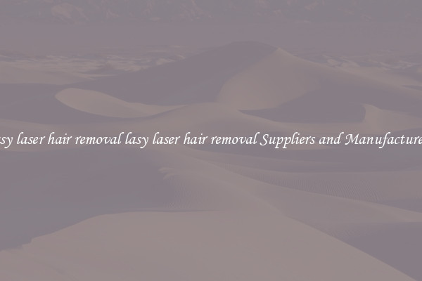 lasy laser hair removal lasy laser hair removal Suppliers and Manufacturers
