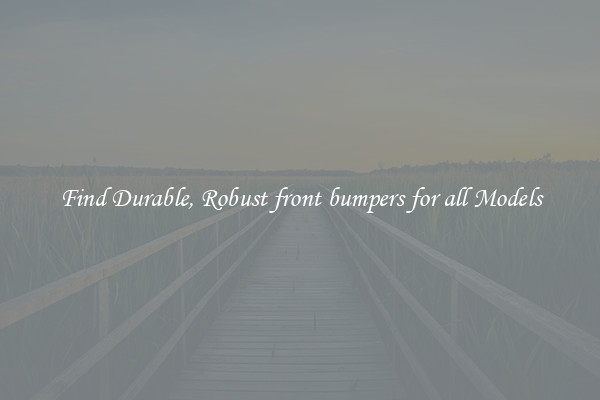 Find Durable, Robust front bumpers for all Models