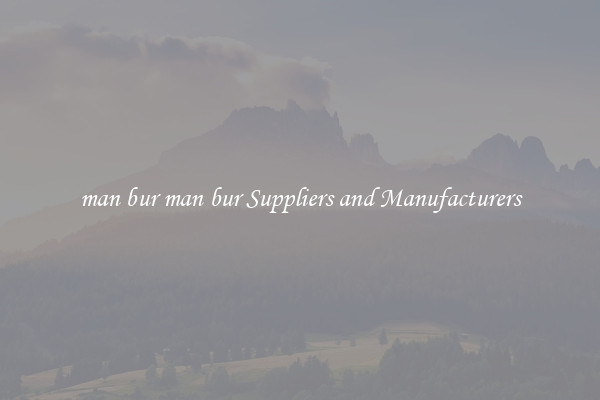 man bur man bur Suppliers and Manufacturers