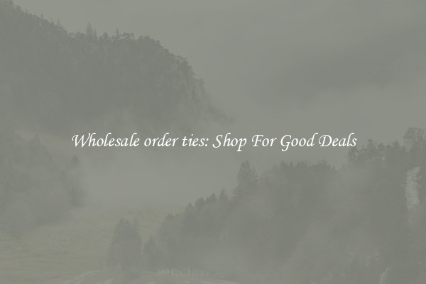 Wholesale order ties: Shop For Good Deals