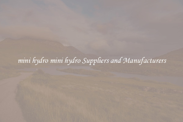 mini hydro mini hydro Suppliers and Manufacturers