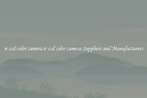 ir ccd color camera ir ccd color camera Suppliers and Manufacturers