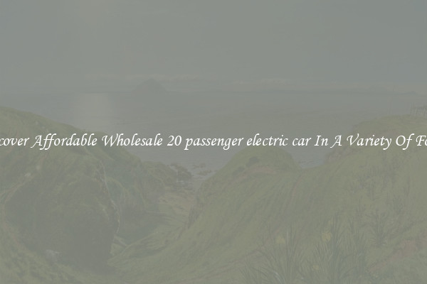 Discover Affordable Wholesale 20 passenger electric car In A Variety Of Forms