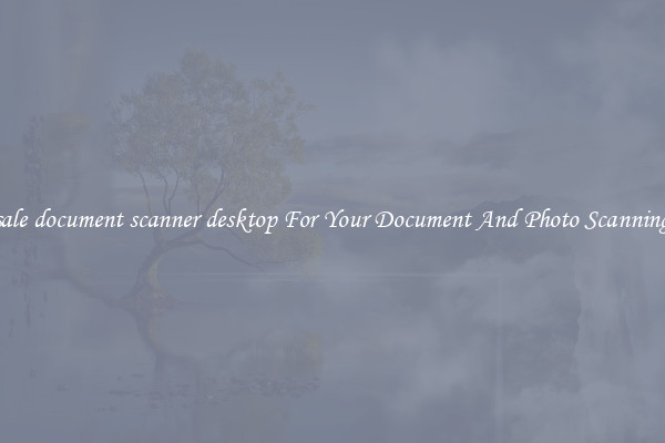 Wholesale document scanner desktop For Your Document And Photo Scanning Needs