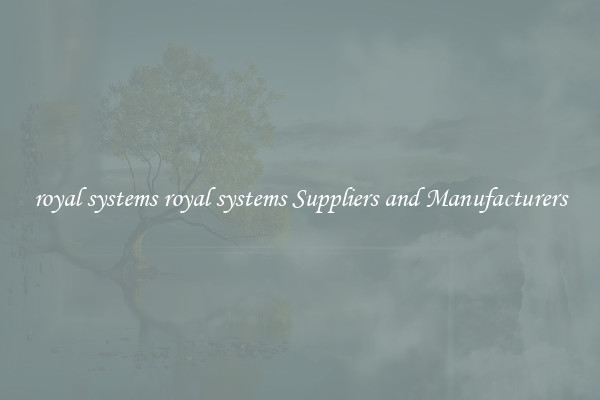 royal systems royal systems Suppliers and Manufacturers