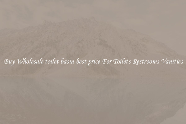 Buy Wholesale toilet basin best price For Toilets Restrooms Vanities