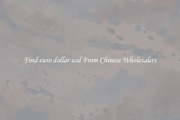 Find euro dollar usd From Chinese Wholesalers