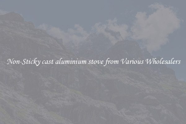 Non-Sticky cast aluminium stove from Various Wholesalers