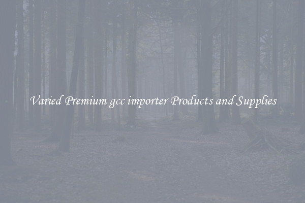 Varied Premium gcc importer Products and Supplies
