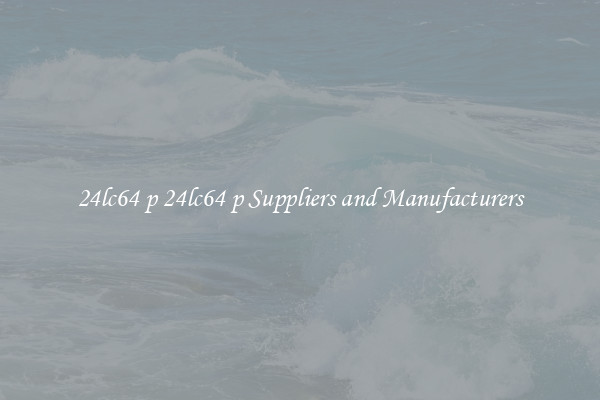 24lc64 p 24lc64 p Suppliers and Manufacturers