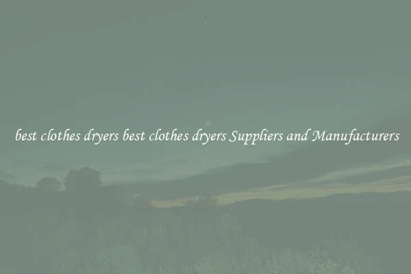 best clothes dryers best clothes dryers Suppliers and Manufacturers