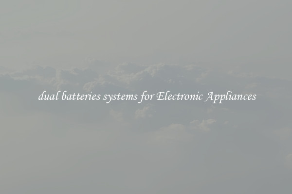 dual batteries systems for Electronic Appliances
